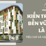 Kiến trúc bền vững là gì? Tiêu chí và Vật liệu cần thiết